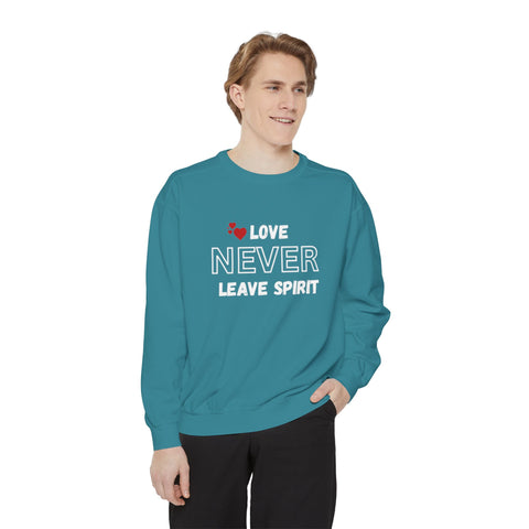Love Never Leave unisex sweatshirt | Motivational crewneck gift | Inspirational cozy holiday sweatshirt | Positive message apparel | Unisex comfort fit sweatshirt | Meaningful gift sweatshirt for all | Spirit message sweater unisex | Everyday motivational pullover | Cozy love-themed sweatshirt | Uplifting holiday gift sweater