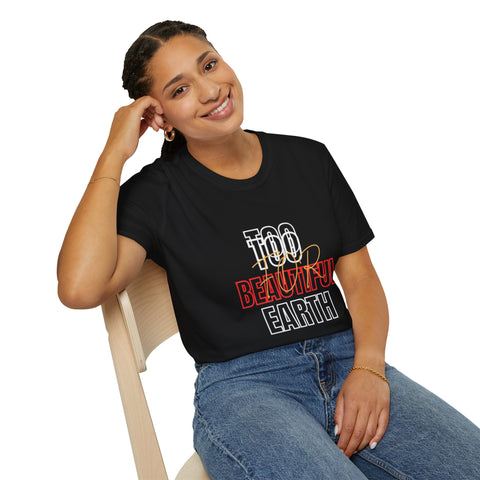 Too Beautiful Earth T-Shirt | Eco-Friendly Earth Day Tee | Unisex Nature Lover Shirt | Sustainable Fashion Shirt | Planet Positive T-Shirt | Earth Message Tee Gift | Green Living Statement Tee | Comfortable Eco Shirt for All | Environmental Awareness Tee | Casual Eco Tee for Nature Fans