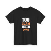 Too Glam to Be Gone Tee | Unisex Statement T-Shirt | Everyday Casual Cotton Shirt | Fashion Lover Birthday Gift Tee | Confident Style Graphic Tee | Durable Heavy Cotton T-Shirt | Bold Fashion Statement Tee | Comfortable Unisex Everyday Shirt | Trendy Casual Graphic Shirt | Stylish Gift for Fashion Enthusiasts