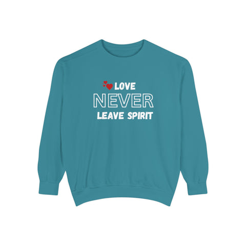 Love Never Leave unisex sweatshirt | Motivational crewneck gift | Inspirational cozy holiday sweatshirt | Positive message apparel | Unisex comfort fit sweatshirt | Meaningful gift sweatshirt for all | Spirit message sweater unisex | Everyday motivational pullover | Cozy love-themed sweatshirt | Uplifting holiday gift sweater