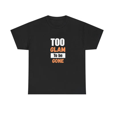 Too Glam to Be Gone Tee | Custom Fashion Gift | Georgia Peache Too Glam to Be Gone Tee | Unisex Statement T-Shirt | Everyday Casual Cotton Shirt | Fashion Lover Birthday Gift Tee | Confident Style Graphic Tee | Durable Heavy Cotton T-Shirt | Bold Fashion Statement Tee | Comfortable Unisex Everyday Shirt | Trendy Casual Graphic Shirt | Stylish Gift for Fashion Enthusiasts