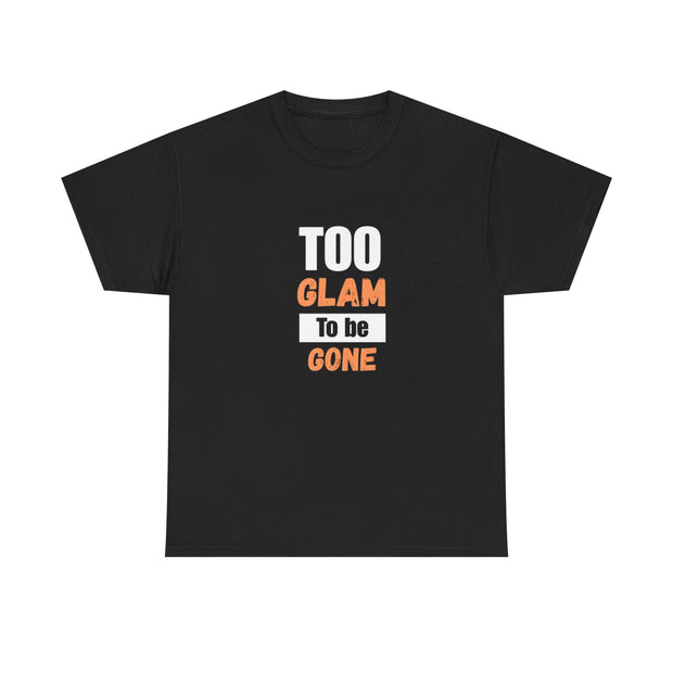Too Glam to Be Gone Tee | Custom Fashion Gift | Georgia Peache Too Glam to Be Gone Tee | Unisex Statement T-Shirt | Everyday Casual Cotton Shirt | Fashion Lover Birthday Gift Tee | Confident Style Graphic Tee | Durable Heavy Cotton T-Shirt | Bold Fashion Statement Tee | Comfortable Unisex Everyday Shirt | Trendy Casual Graphic Shirt | Stylish Gift for Fashion Enthusiasts